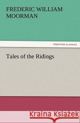 Tales of the Ridings Frederic William Moorman   9783842486218 tredition GmbH