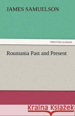 Roumania Past and Present James Samuelson   9783842486416 tredition GmbH