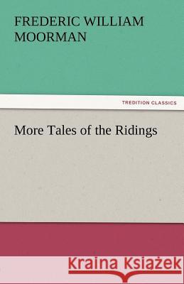 More Tales of the Ridings Frederic William Moorman   9783842486478