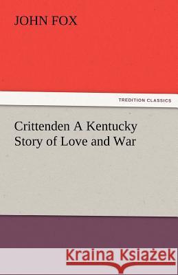 Crittenden a Kentucky Story of Love and War Dr John Fox (McMaster University Hamilton Canada) 9783842486652