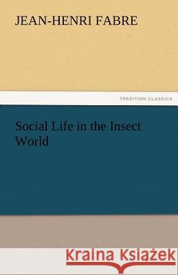 Social Life in the Insect World Jean-Henri Fabre   9783842486744 tredition GmbH