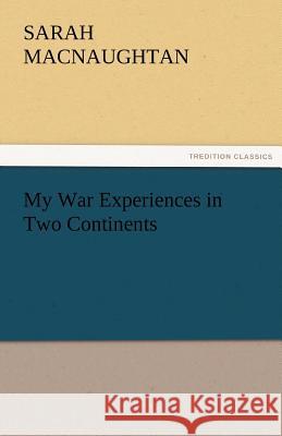 My War Experiences in Two Continents S (Sarah) Macnaughtan 9783842486812 Tredition Classics