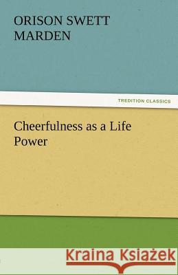 Cheerfulness as a Life Power Orison Swett Marden   9783842486881 tredition GmbH