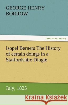 Isopel Berners The History of certain doings in a Staffordshire Dingle, July, 1825 Borrow, George Henry 9783842486911