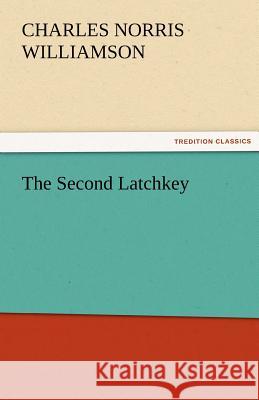 The Second Latchkey C. N. (Charles Norris) Williamson   9783842487017 tredition GmbH