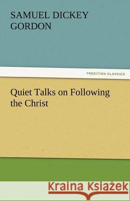 Quiet Talks on Following the Christ S. D. (Samuel Dickey) Gordon   9783842487048 tredition GmbH