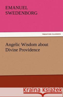 Angelic Wisdom about Divine Providence Emanuel Swedenborg   9783842487079 tredition GmbH