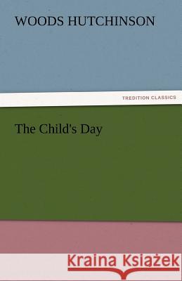 The Child's Day Woods Hutchinson   9783842487260