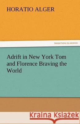 Adrift in New York Tom and Florence Braving the World Horatio Alger   9783842487338 tredition GmbH