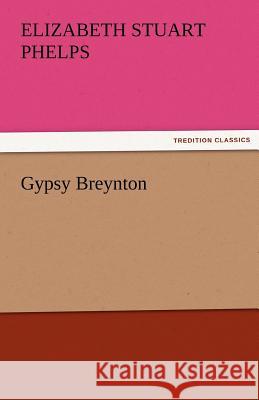 Gypsy Breynton Elizabeth Stuart Phelps   9783842487345 tredition GmbH