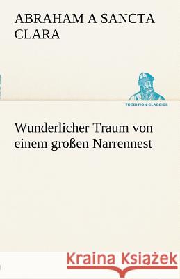 Wunderlicher Traum von einem großen Narrennest Abraham a Sancta Clara 9783842487734