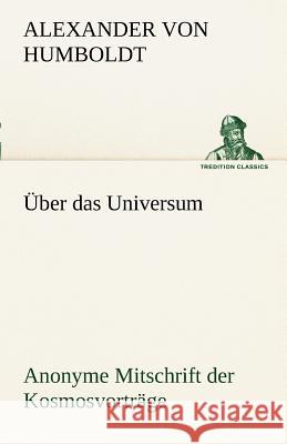 Über das Universum. Anonyme Mitschrift der Kosmosvorträge Humboldt, Alexander von 9783842487987