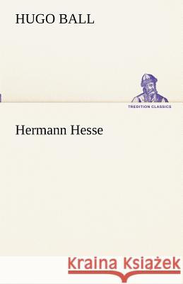 Hermann Hesse Ball, Hugo 9783842488311 TREDITION CLASSICS