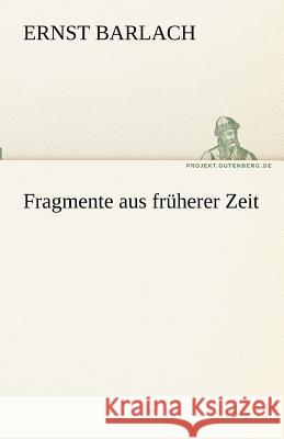 Fragmente aus früherer Zeit Barlach, Ernst 9783842488397