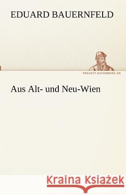 Aus Alt- und Neu-Wien Bauernfeld, Eduard 9783842488410 TREDITION CLASSICS