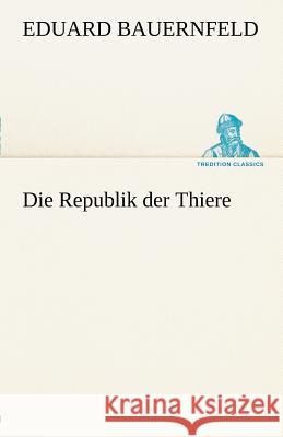 Die Republik der Thiere Bauernfeld, Eduard 9783842488458