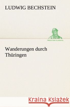 Wanderungen durch Thüringen Bechstein, Ludwig 9783842488465 TREDITION CLASSICS