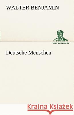 Deutsche Menschen Benjamin, Walter 9783842488496 TREDITION CLASSICS