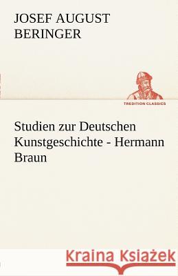 Studien zur Deutschen Kunstgeschichte - Hermann Braun Beringer, Josef A. 9783842488519 TREDITION CLASSICS
