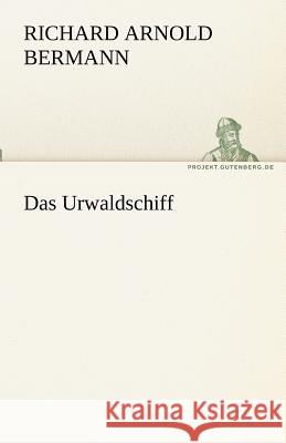 Das Urwaldschiff Bermann, Richard A. 9783842488526