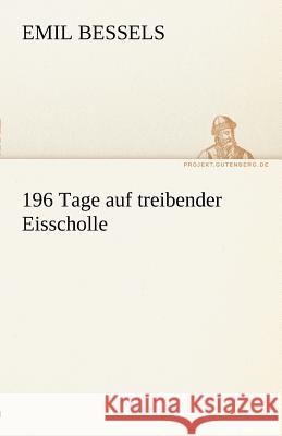 196 Tage auf treibender Eisscholle Bessels, Emil 9783842488540