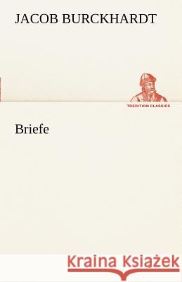 Briefe Burckhardt, Jacob Chr. 9783842488755 TREDITION CLASSICS