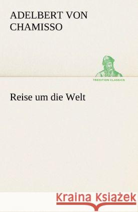 Reise um die Welt Chamisso, Adelbert von 9783842488830 TREDITION CLASSICS