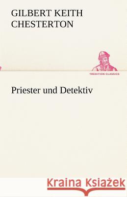 Priester und Detektiv Chesterton, Gilbert K. 9783842488854 TREDITION CLASSICS