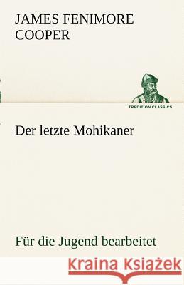 Der letzte Mohikaner (für die Jugend bearbeitet) Cooper, James Fenimore 9783842488960 TREDITION CLASSICS