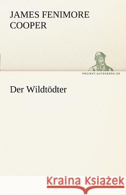 Der Wildtödter Cooper, James Fenimore 9783842489004 TREDITION CLASSICS