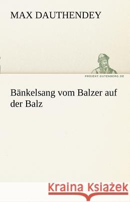 Bänkelsang vom Balzer auf der Balz Dauthendey, Max 9783842489073 TREDITION CLASSICS