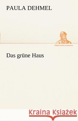 Das grüne Haus Dehmel, Paula 9783842489158 TREDITION CLASSICS