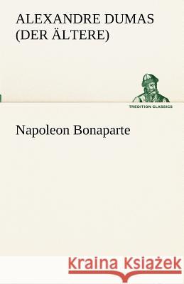 Napoleon Bonaparte Dumas, Alexandre, der Ältere 9783842489226 TREDITION CLASSICS