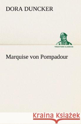 Marquise von Pompadour Duncker, Dora 9783842489240 TREDITION CLASSICS