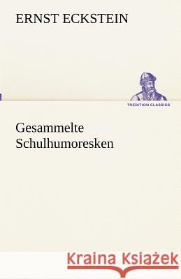 Gesammelte Schulhumoresken Eckstein, Ernst 9783842489264