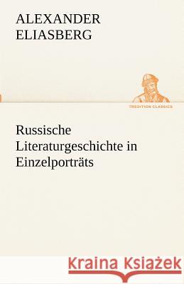 Russische Literaturgeschichte in Einzelporträts Eliasberg, Alexander 9783842489295