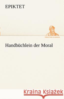 Handbüchlein der Moral Epiktet 9783842489394