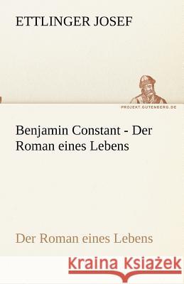 Benjamin Constant - Der Roman eines Lebens Josef, Ettlinger 9783842489462