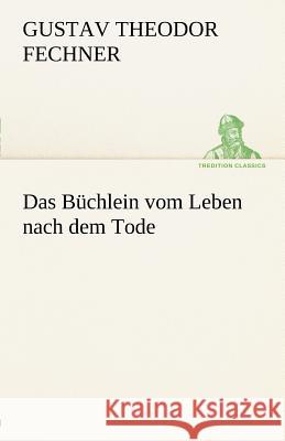 Das Büchlein vom Leben nach dem Tode Fechner, Gustav Theodor 9783842489554