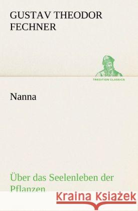 Nanna - Über das Seelenleben der Pflanzen Fechner, Gustav Theodor 9783842489561