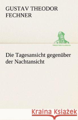 Die Tagesansicht gegenüber der Nachtansicht Fechner, Gustav Theodor 9783842489585