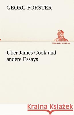 Über James Cook und andere Essays Forster, Georg 9783842489660 TREDITION CLASSICS