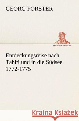 Entdeckungsreise nach Tahiti und in die Südsee 1772-1775 Forster, Georg 9783842489677 TREDITION CLASSICS