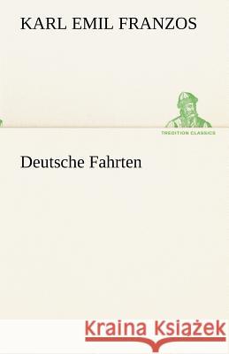 Deutsche Fahrten Franzos, Karl Emil 9783842489707 TREDITION CLASSICS