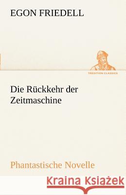 Die Rückkehr der Zeitmaschine Friedell, Egon 9783842489813