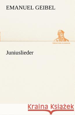 Juniuslieder Geibel, Emanuel 9783842489851 TREDITION CLASSICS