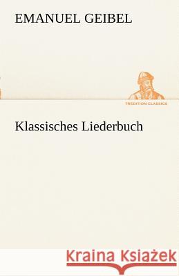 Klassisches Liederbuch Geibel, Emanuel 9783842489868 TREDITION CLASSICS