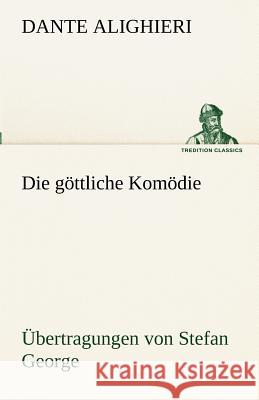 Die göttliche Komödie - Übertragungen von Stefan George Dante Alighieri 9783842489899