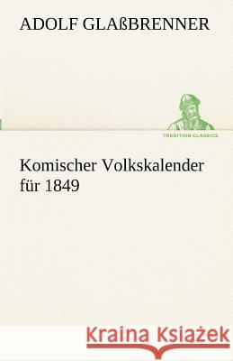 Komischer Volkskalender für 1849 Glaßbrenner, Adolf 9783842489929