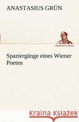 Spaziergänge eines Wiener Poeten Grün, Anastasius 9783842490154